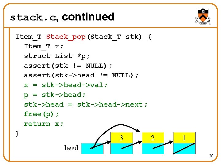 stack. c, continued Item_T Stack_pop(Stack_T stk) { Item_T x; struct List *p; assert(stk !=