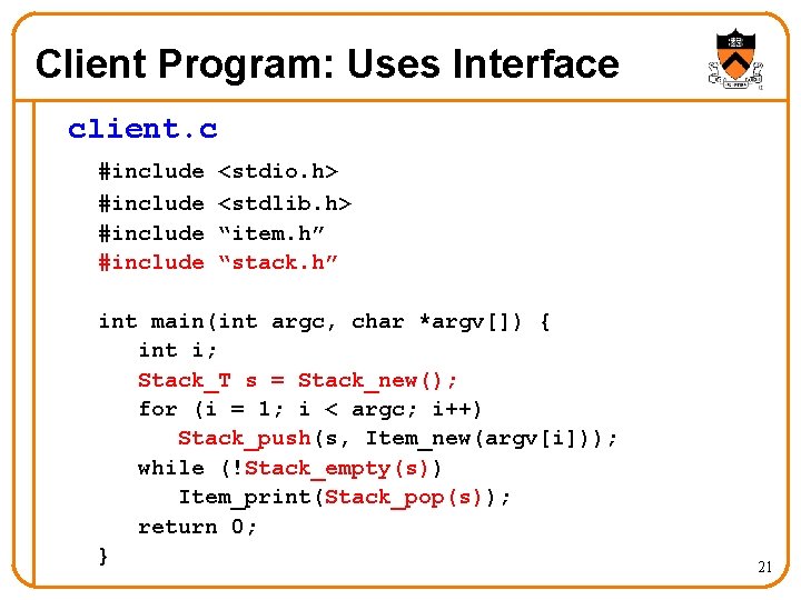 Client Program: Uses Interface client. c #include <stdio. h> <stdlib. h> “item. h” “stack.