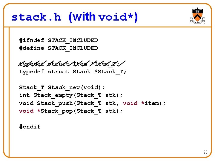 stack. h (with void*) #ifndef STACK_INCLUDED #define STACK_INCLUDED typedef struct Item *Item_T; typedef struct