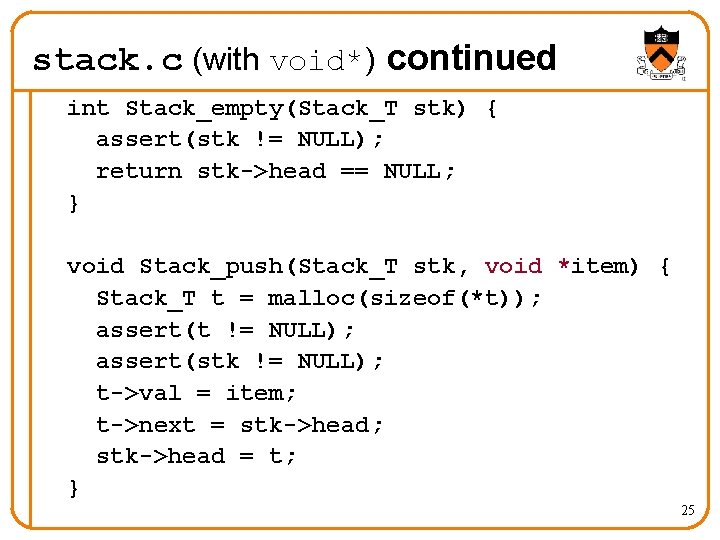 stack. c (with void*) continued int Stack_empty(Stack_T stk) { assert(stk != NULL); return stk->head