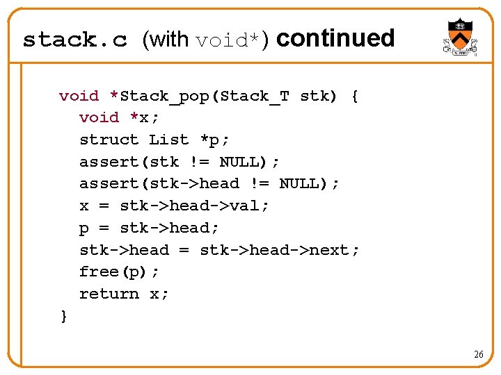 stack. c (with void*) continued void *Stack_pop(Stack_T stk) { void *x; struct List *p;