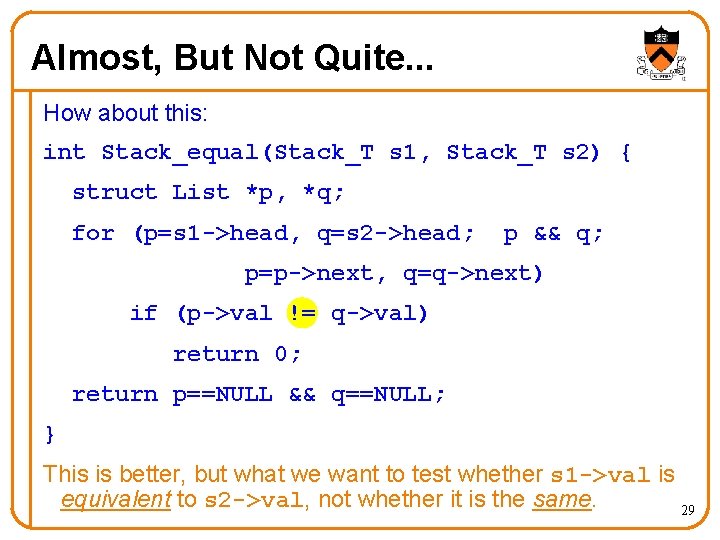 Almost, But Not Quite. . . How about this: int Stack_equal(Stack_T s 1, Stack_T