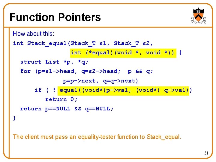 Function Pointers How about this: int Stack_equal(Stack_T s 1, Stack_T s 2, int (*equal)(void