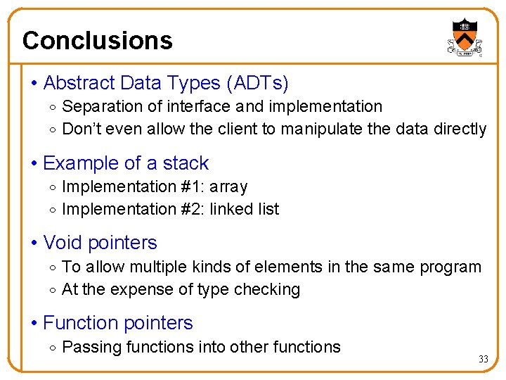 Conclusions • Abstract Data Types (ADTs) o Separation of interface and implementation o Don’t