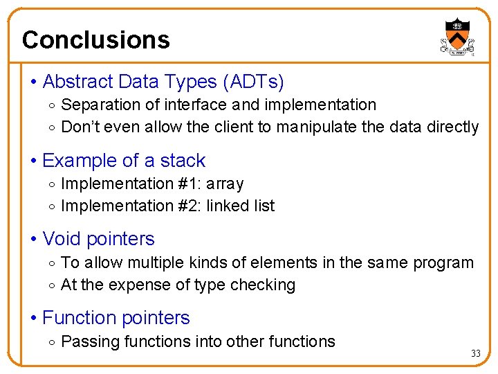 Conclusions • Abstract Data Types (ADTs) o Separation of interface and implementation o Don’t