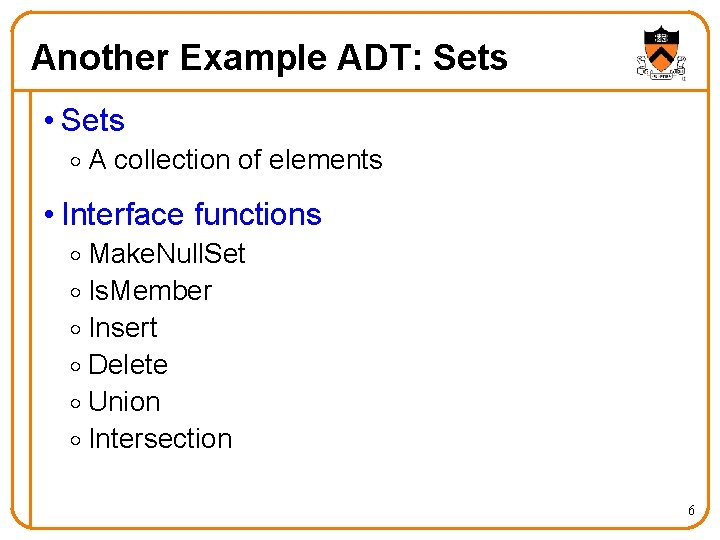 Another Example ADT: Sets • Sets o A collection of elements • Interface functions