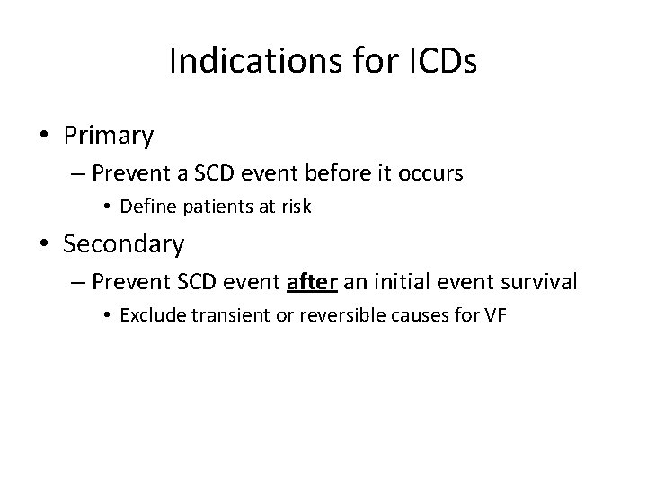Indications for ICDs • Primary – Prevent a SCD event before it occurs •