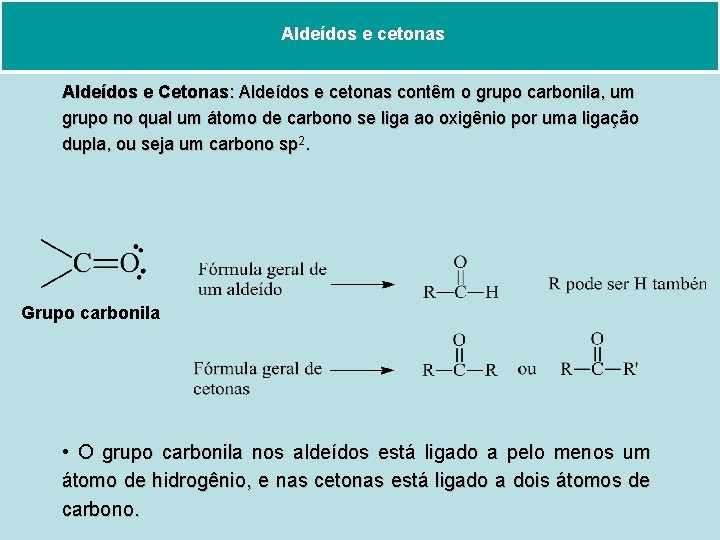 Aldeídos e cetonas Aldeídos e Cetonas: Aldeídos e cetonas contêm o grupo carbonila, um