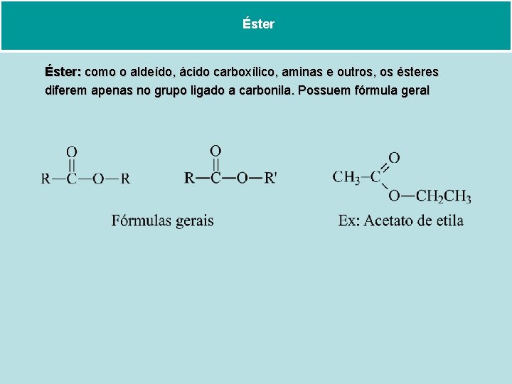 Éster: como o aldeído, ácido carboxílico, aminas e outros, os ésteres diferem apenas no