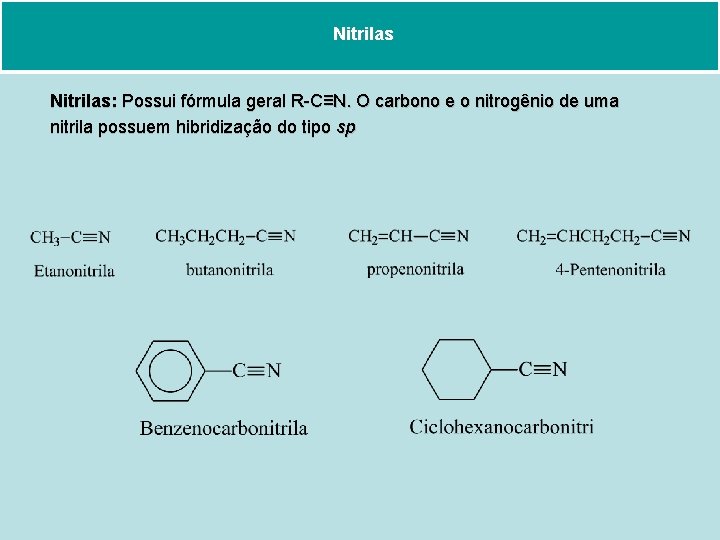 Nitrilas: Possui fórmula geral R-C≡N. O carbono e o nitrogênio de uma nitrila possuem