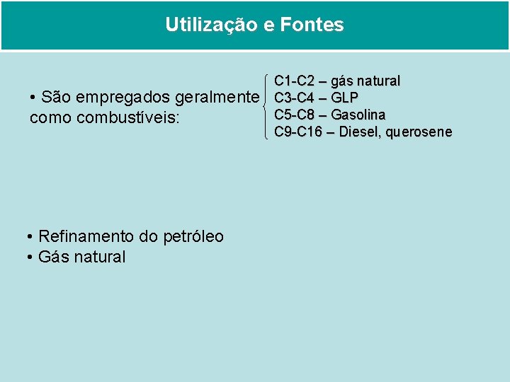 Utilização e Fontes • São empregados geralmente como combustíveis: • Refinamento do petróleo •