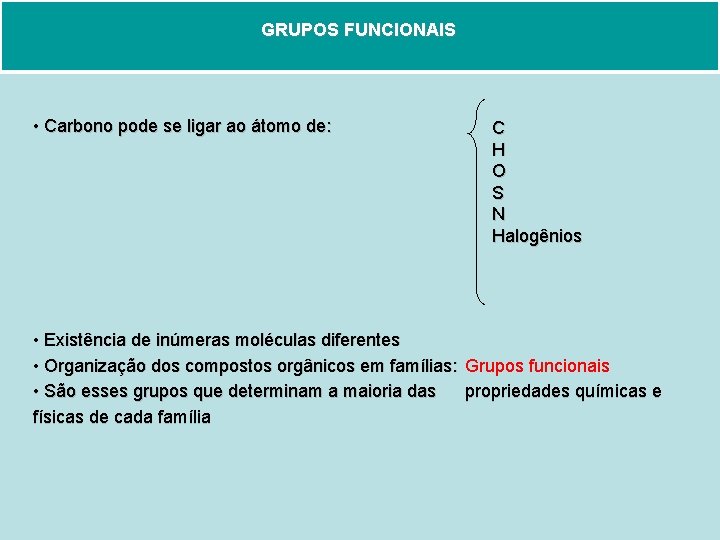 GRUPOS FUNCIONAIS • Carbono pode se ligar ao átomo de: C H O S