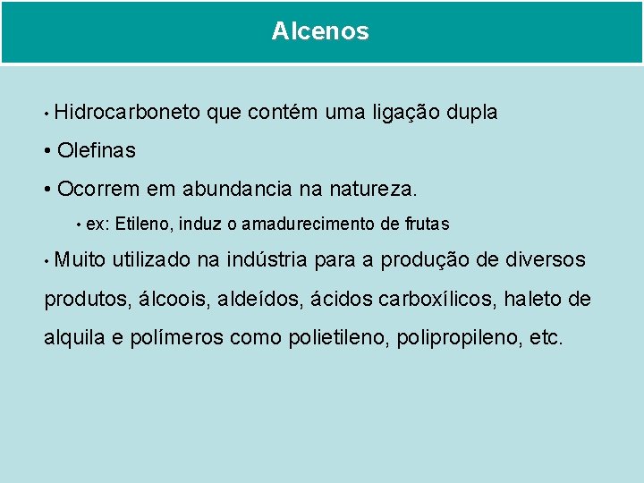 Alcenos • Hidrocarboneto que contém uma ligação dupla • Olefinas • Ocorrem em abundancia