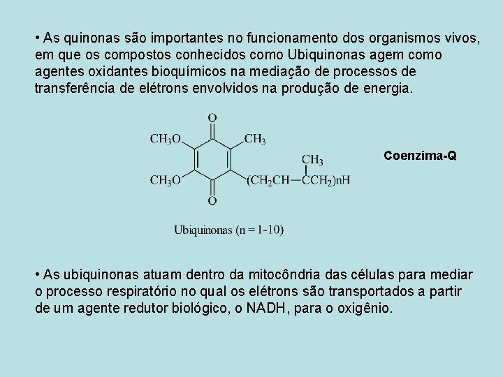  • As quinonas são importantes no funcionamento dos organismos vivos, em que os