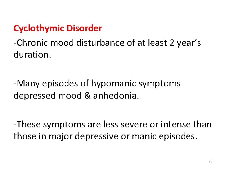Cyclothymic Disorder -Chronic mood disturbance of at least 2 year’s duration. -Many episodes of