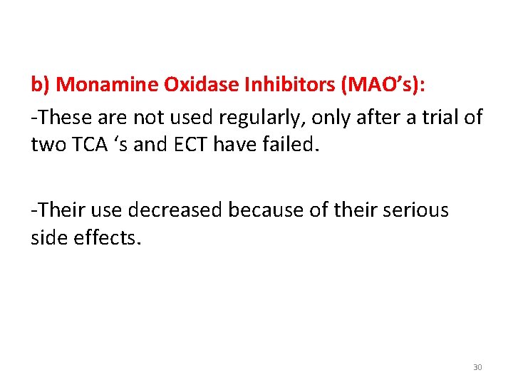 b) Monamine Oxidase Inhibitors (MAO’s): -These are not used regularly, only after a trial