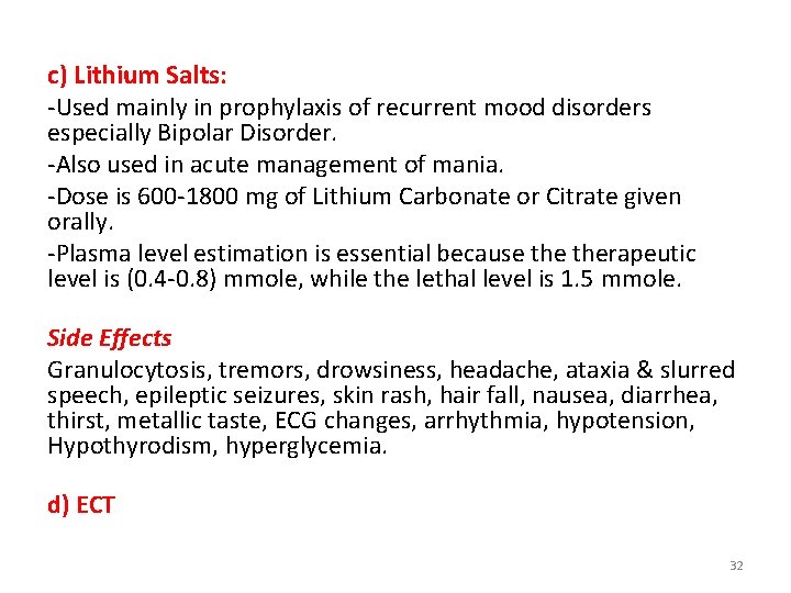 c) Lithium Salts: -Used mainly in prophylaxis of recurrent mood disorders especially Bipolar Disorder.