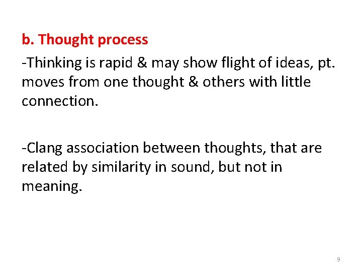 b. Thought process -Thinking is rapid & may show flight of ideas, pt. moves