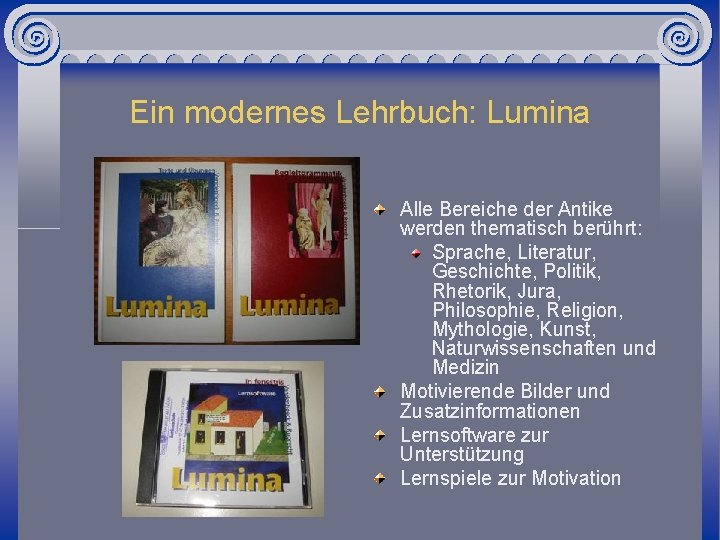 Ein modernes Lehrbuch: Lumina Alle Bereiche der Antike werden thematisch berührt: Sprache, Literatur, Geschichte,