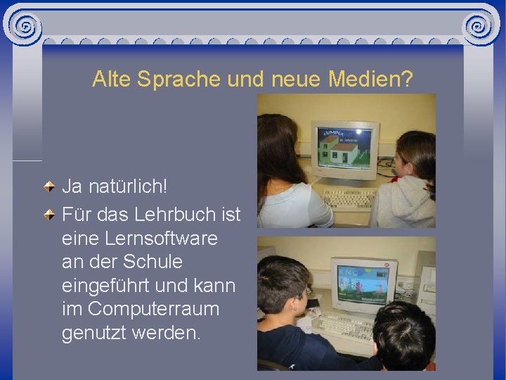 Alte Sprache und neue Medien? Ja natürlich! Für das Lehrbuch ist eine Lernsoftware an
