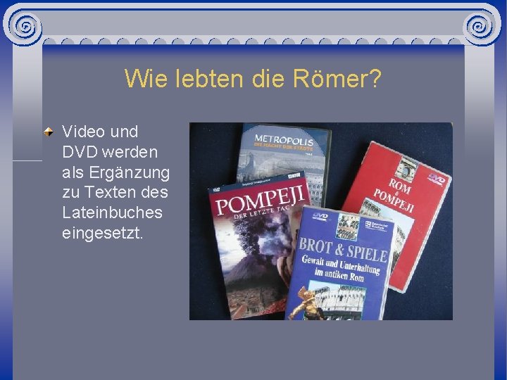 Wie lebten die Römer? Video und DVD werden als Ergänzung zu Texten des Lateinbuches
