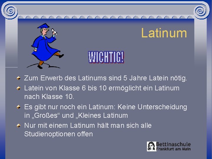 Latinum Zum Erwerb des Latinums sind 5 Jahre Latein nötig. Latein von Klasse 6