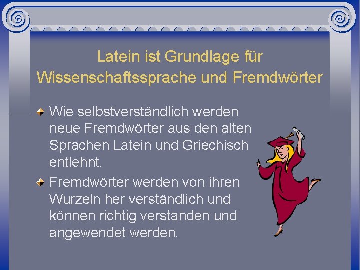Latein ist Grundlage für Wissenschaftssprache und Fremdwörter Wie selbstverständlich werden neue Fremdwörter aus den
