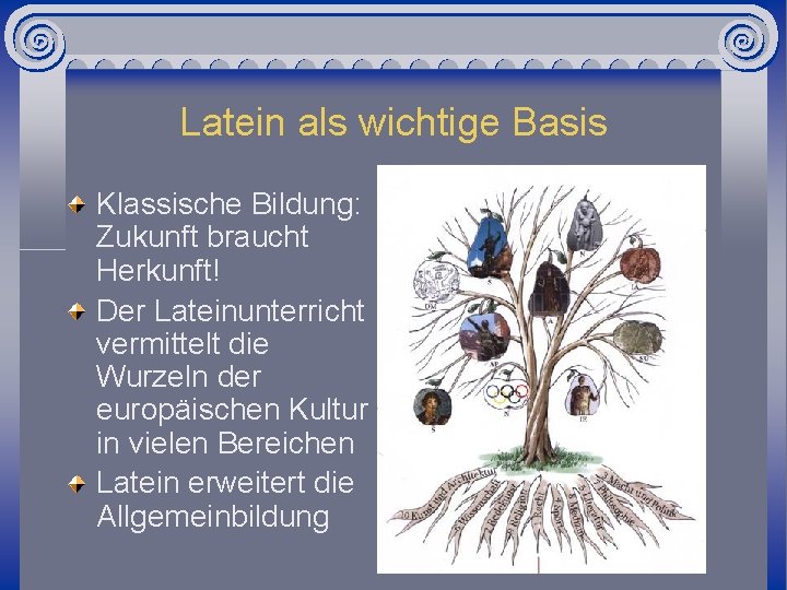 Latein als wichtige Basis Klassische Bildung: Zukunft braucht Herkunft! Der Lateinunterricht vermittelt die Wurzeln
