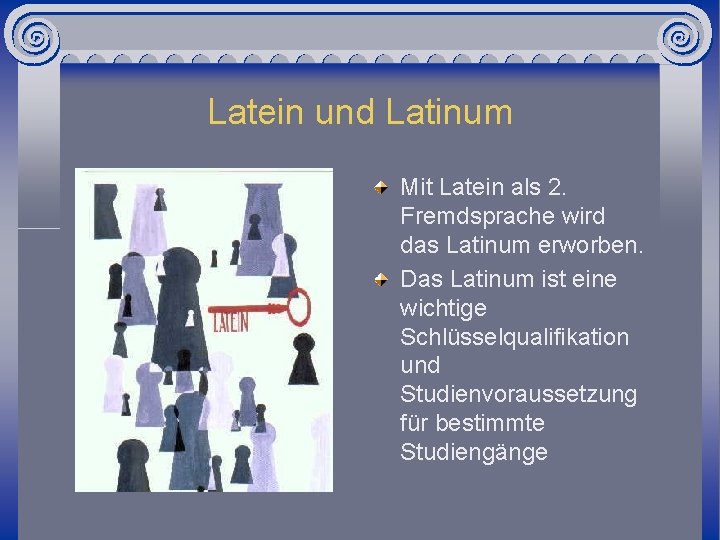 Latein und Latinum Mit Latein als 2. Fremdsprache wird das Latinum erworben. Das Latinum