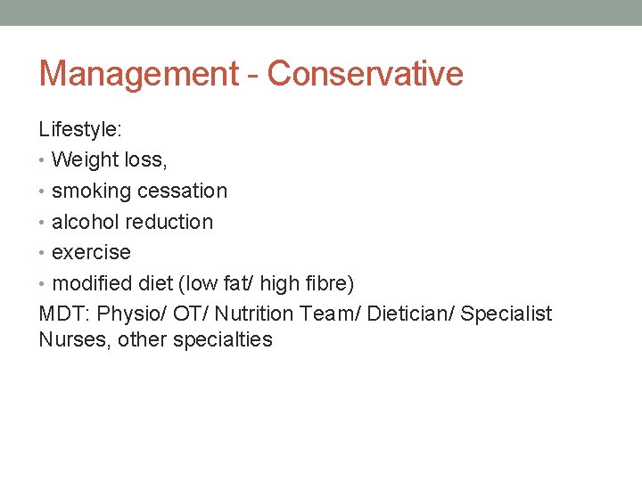 Management - Conservative Lifestyle: • Weight loss, • smoking cessation • alcohol reduction •