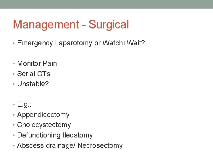 Management - Surgical • Emergency Laparotomy or Watch+Wait? • Monitor Pain • Serial CTs