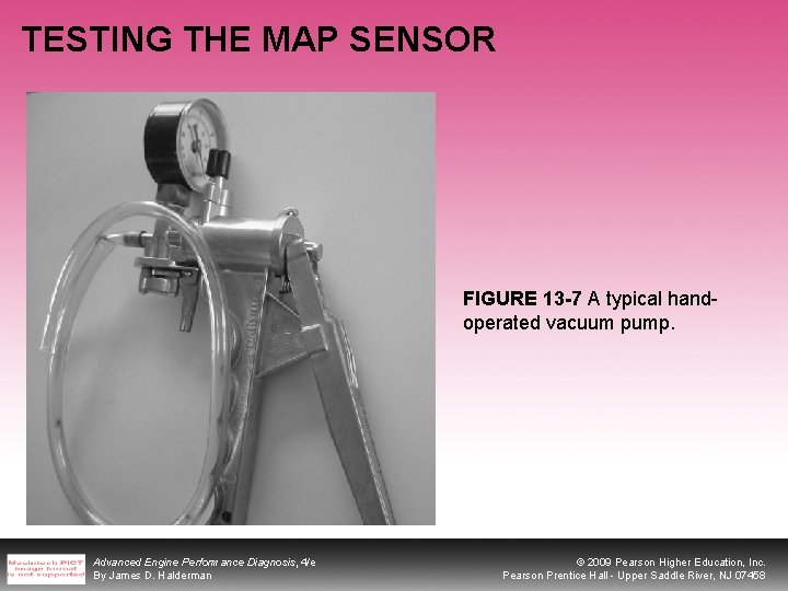 TESTING THE MAP SENSOR FIGURE 13 -7 A typical handoperated vacuum pump. Advanced Engine