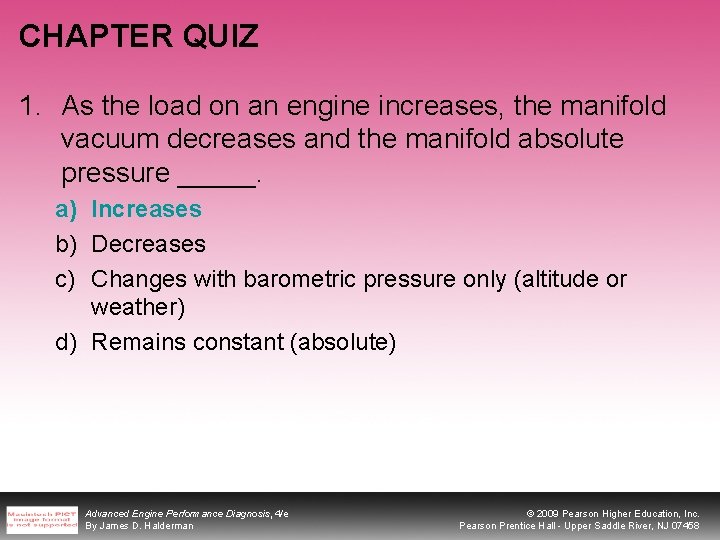 CHAPTER QUIZ 1. As the load on an engine increases, the manifold vacuum decreases