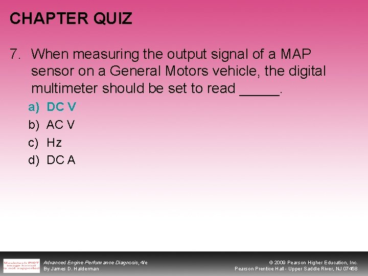 CHAPTER QUIZ 7. When measuring the output signal of a MAP sensor on a