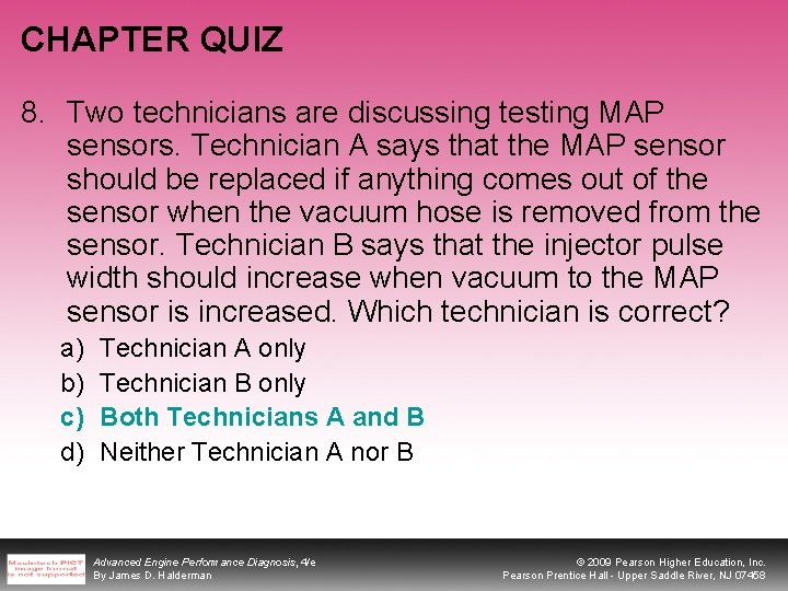 CHAPTER QUIZ 8. Two technicians are discussing testing MAP sensors. Technician A says that