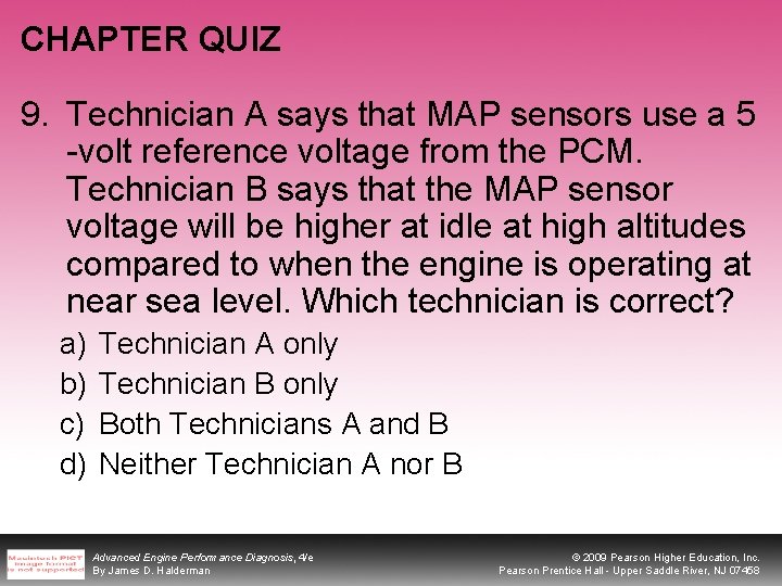 CHAPTER QUIZ 9. Technician A says that MAP sensors use a 5 -volt reference