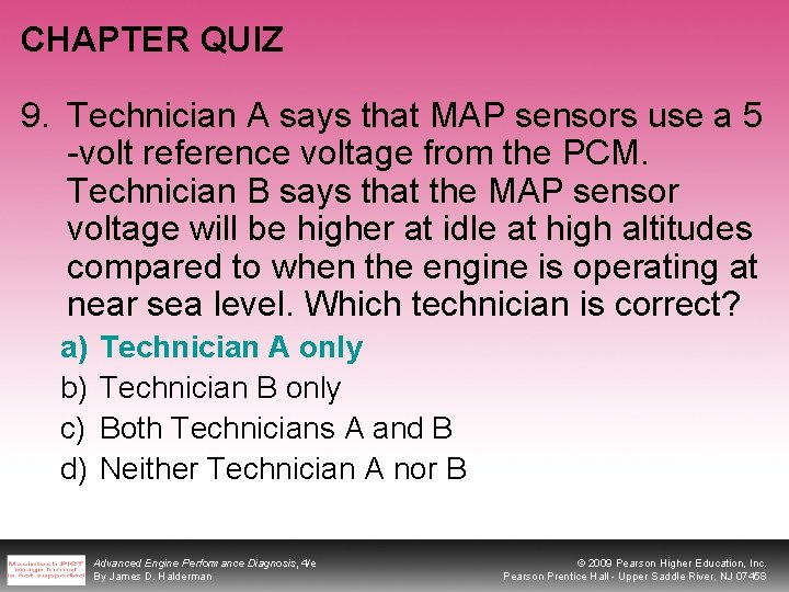 CHAPTER QUIZ 9. Technician A says that MAP sensors use a 5 -volt reference