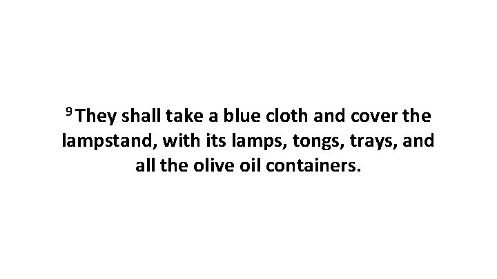 9 They shall take a blue cloth and cover the lampstand, with its lamps,