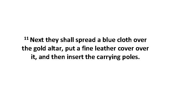 11 Next they shall spread a blue cloth over the gold altar, put a