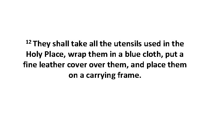 12 They shall take all the utensils used in the Holy Place, wrap them
