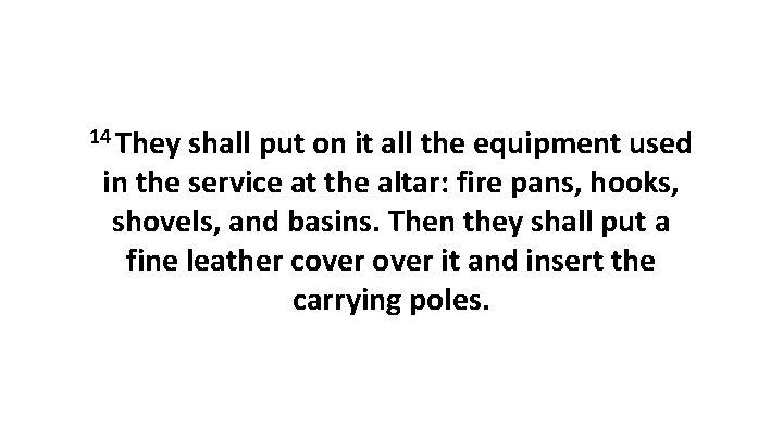 14 They shall put on it all the equipment used in the service at