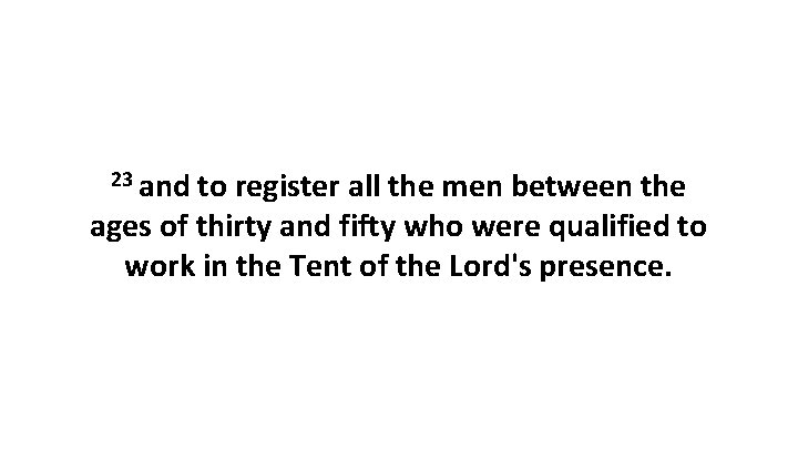 23 and to register all the men between the ages of thirty and fifty