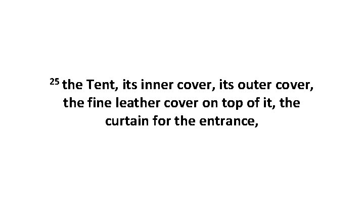 25 the Tent, its inner cover, its outer cover, the fine leather cover on
