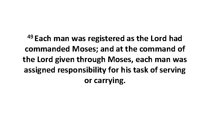 49 Each man was registered as the Lord had commanded Moses; and at the