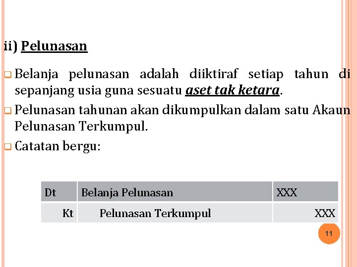 ii) Pelunasan q Belanja pelunasan adalah diiktiraf setiap tahun di sepanjang usia guna sesuatu