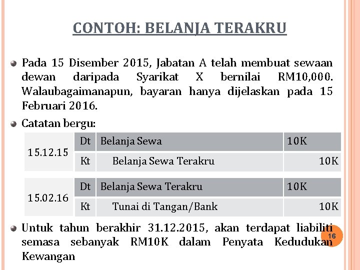 CONTOH: BELANJA TERAKRU Pada 15 Disember 2015, Jabatan A telah membuat sewaan dewan daripada