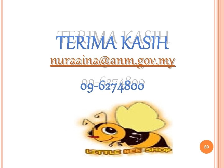 TERIMA KASIH nuraaina@anm. gov. my 09 -6274800 20 