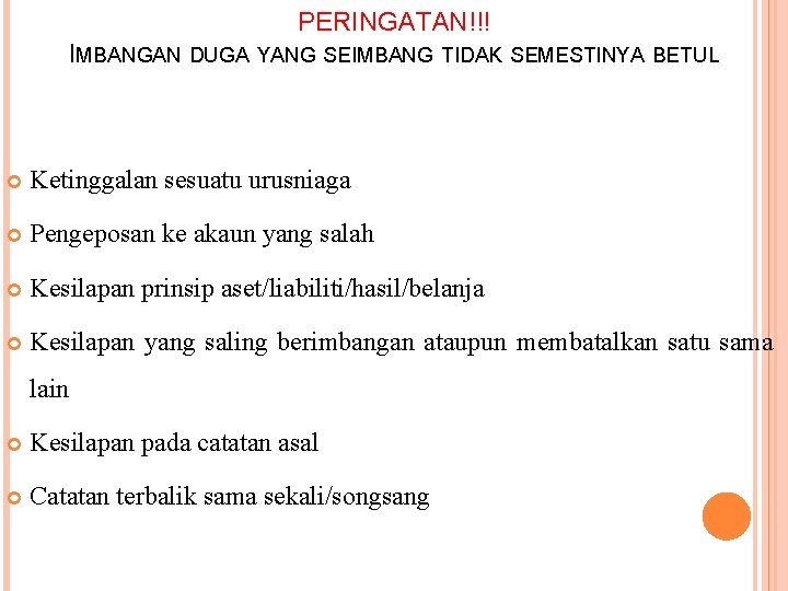 PERINGATAN!!! IMBANGAN DUGA YANG SEIMBANG TIDAK SEMESTINYA BETUL Ketinggalan sesuatu urusniaga Pengeposan ke akaun