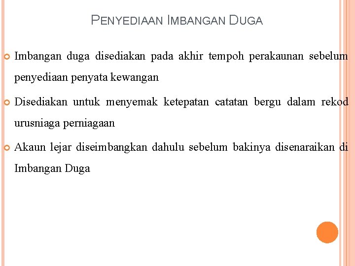 PENYEDIAAN IMBANGAN DUGA Imbangan duga disediakan pada akhir tempoh perakaunan sebelum penyediaan penyata kewangan