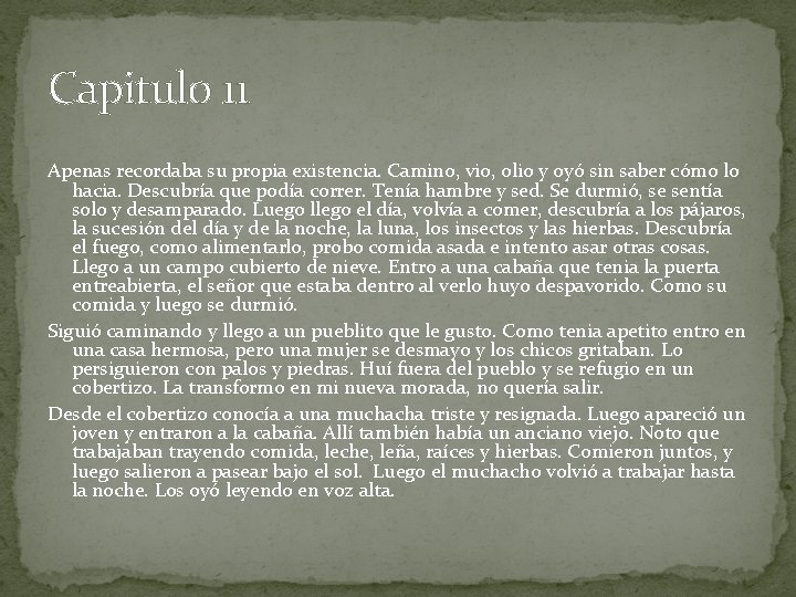 Capitulo 11 Apenas recordaba su propia existencia. Camino, vio, olio y oyó sin saber